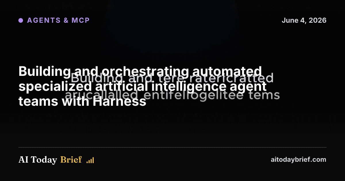Building and orchestrating automated specialized artificial intelligence agent teams with Harness