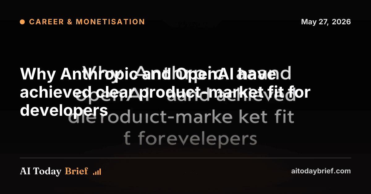 Why Anthropic and OpenAI have achieved clear product-market fit for developers