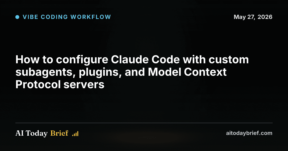 How to configure Claude Code with custom subagents, plugins, and Model Context Protocol servers